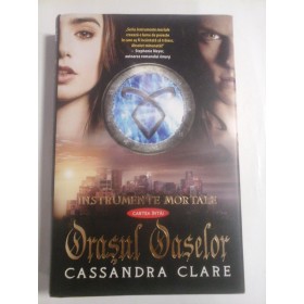 ORASUL OASELOR (SERIA INSTRUMENTE MORTALE)  -  CASSANDRA CLARE 